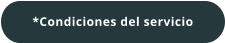 *Condiciones del servicio