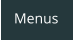 Menus